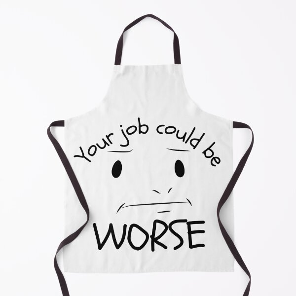 Item preview, Your Job Could Be Worse Annoyed Expression Design designed and sold by SweetAndSpice.