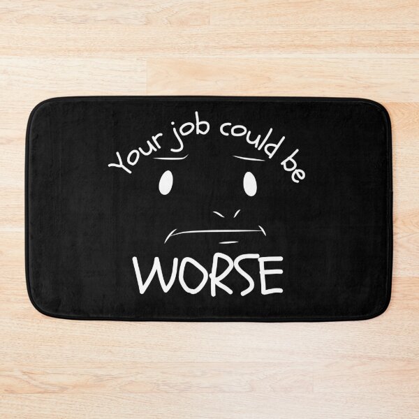 Item preview, Your Job Could Be Worse Annoyed Expression Dark Design designed and sold by SweetAndSpice.