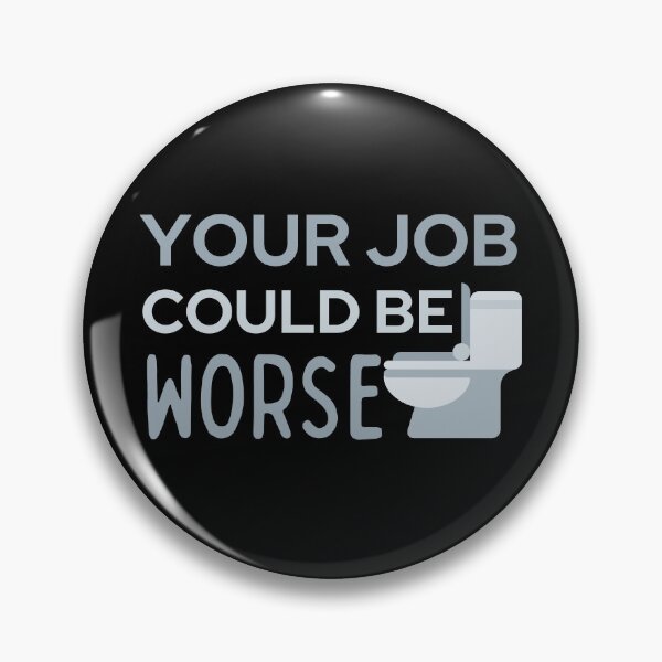 Item preview, Your Job Could Be Worse Grey Toilet Design designed and sold by SweetAndSpice.