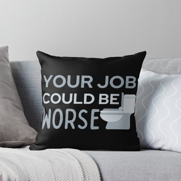 Item preview, Your Job Could Be Worse Grey Toilet Design designed and sold by SweetAndSpice.