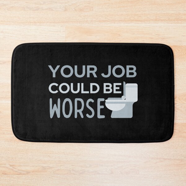Item preview, Your Job Could Be Worse Grey Toilet Design designed and sold by SweetAndSpice.