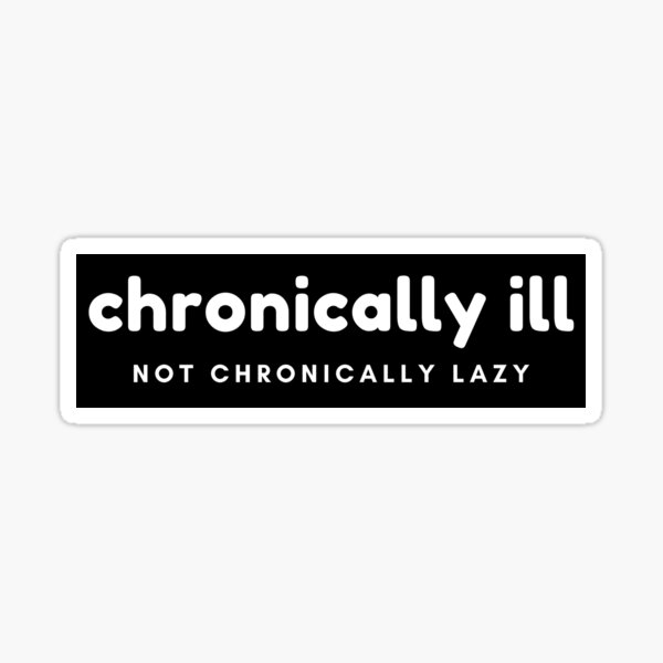 Item preview, Chronically Ill, Not Chronically Lazy designed and sold by SayWhatYouFeel.