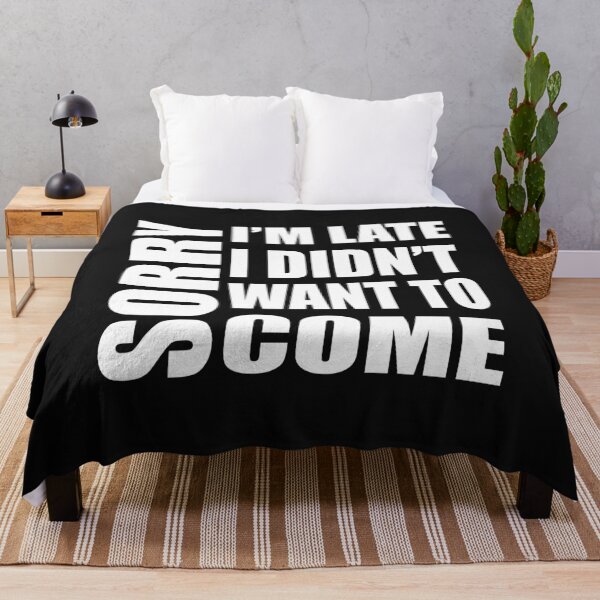 Item preview, SORRY I'M LATE I DIDN'T WANT TO COME WOMEN MEN TEENS FUNNY SARCASTIC T-SHIRT designed and sold by bigerdan.