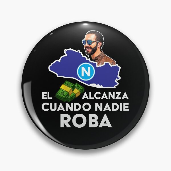 El Dinero Alcanza Cuando Nadie Roba, Nayib Bukele Pin for Sale by  Smartinez7nps