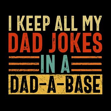 Artwork thumbnail, I keep all my Dad jokes in a Dad a Base by Tarun Bisht