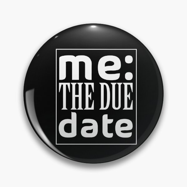 Item preview, Me The Due Date designed and sold by AmethystMurad.