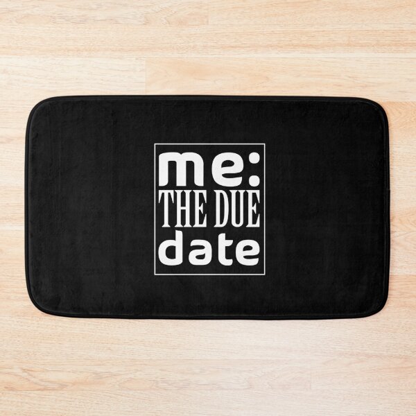 Item preview, Me The Due Date designed and sold by AmethystMurad.