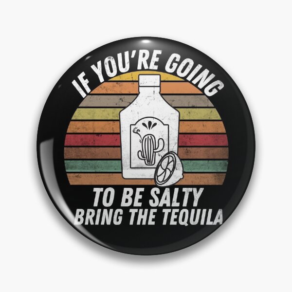 Item preview, If You're Going To Be Salty Bring The Tequila designed and sold by Zeevla.