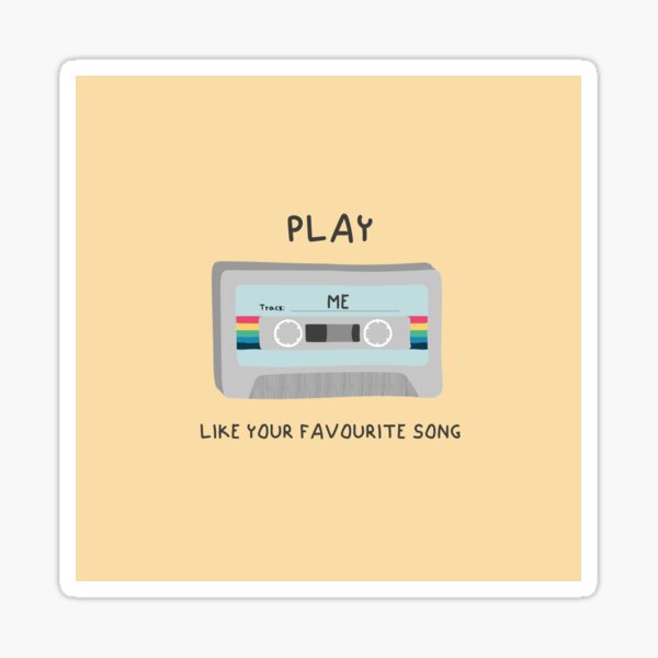 Play me like your favourite song Sticker