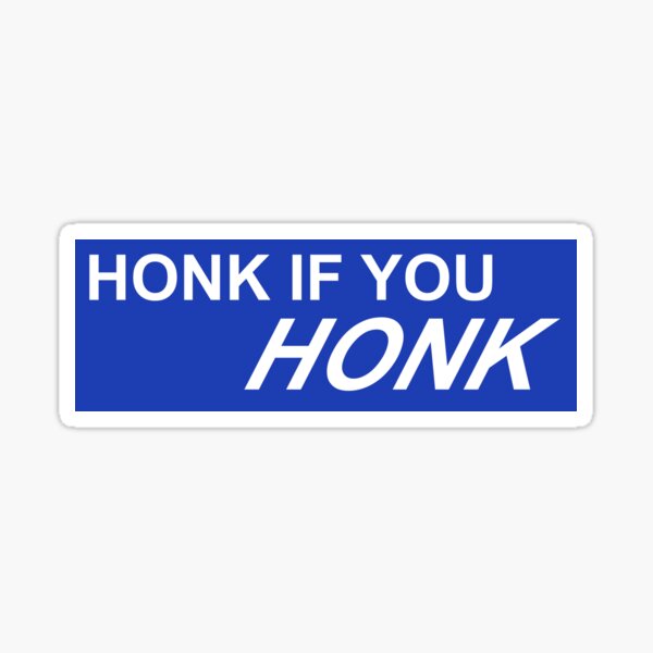 Honk If You HONK Bumper Sticker Sticker