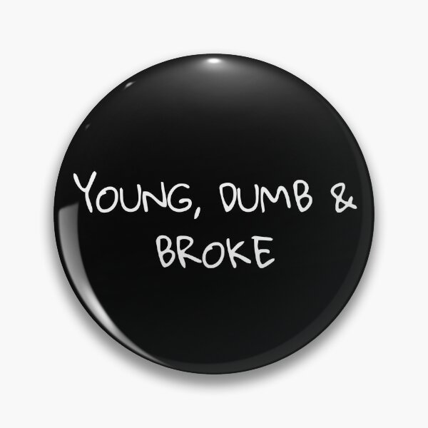 Item preview, YOUNG, DUMB AND BROKE- relatable teenager designed and sold by byemihai.