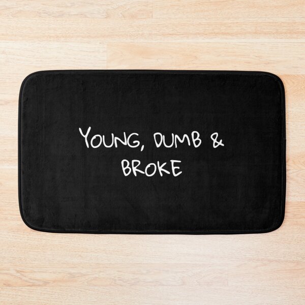 Item preview, YOUNG, DUMB AND BROKE- relatable teenager designed and sold by byemihai.