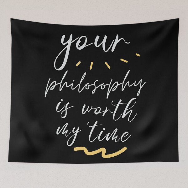 Item preview, Your Philosophy Is Worth My Time designed and sold by Legit Hooligan.