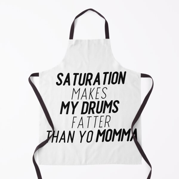 Item preview, Saturation Makes My Drums Fatter Than Yo Momma designed and sold by HY2ROGEN.