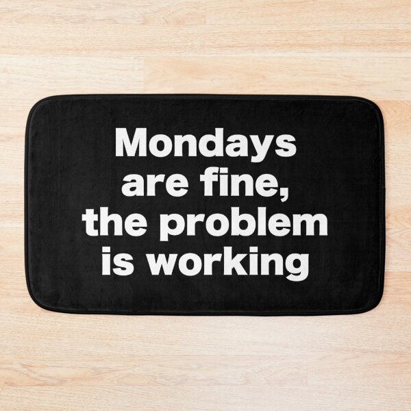 Item preview, Mondays are fine, the problem is working designed and sold by MrMotto.