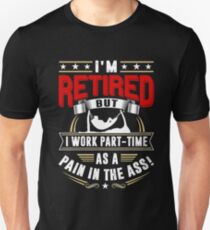 RETIRED - PAIN IN THE ASS! Unisex T-Shirt