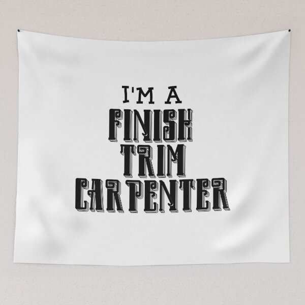 Item preview, I'm a Finish Trim Carpenter designed and sold by engineram.