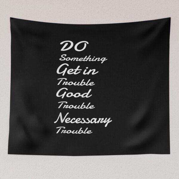Item preview, Get In Trouble Good trouble Necessary Trouble John lewis  designed and sold by aguilaro.