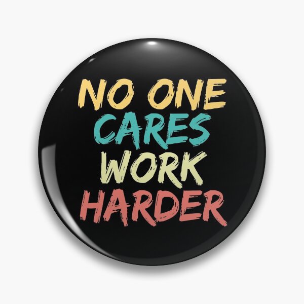 Item preview, No One Cares Work Harder designed and sold by ds-4.