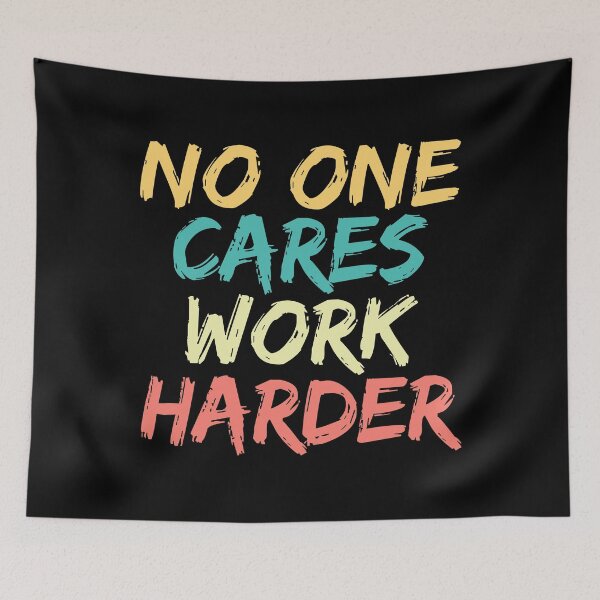Item preview, No One Cares Work Harder designed and sold by ds-4.