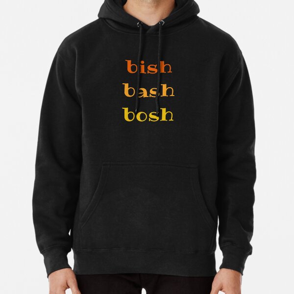 Bish Bash Bosh Pullover Hoodie for Sale by shopismo