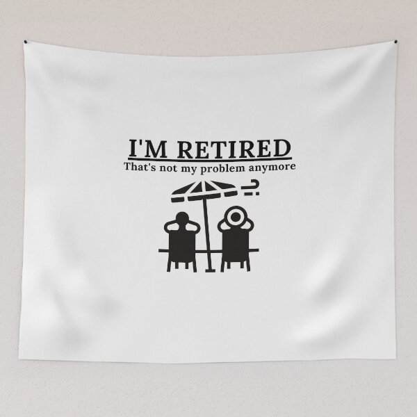 Item preview, I'm Retired | Not My Problem Anymore designed and sold by FishWorldwide.