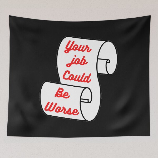 Item preview, Your Job Could Be Worse designed and sold by DigitalSantino.