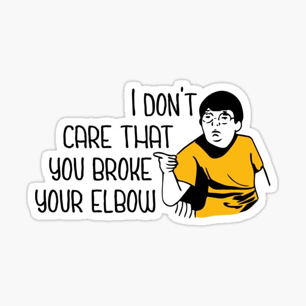 I Dont Care That You Broke Your Elbow Sticker By Laurenthelyon Redbubble