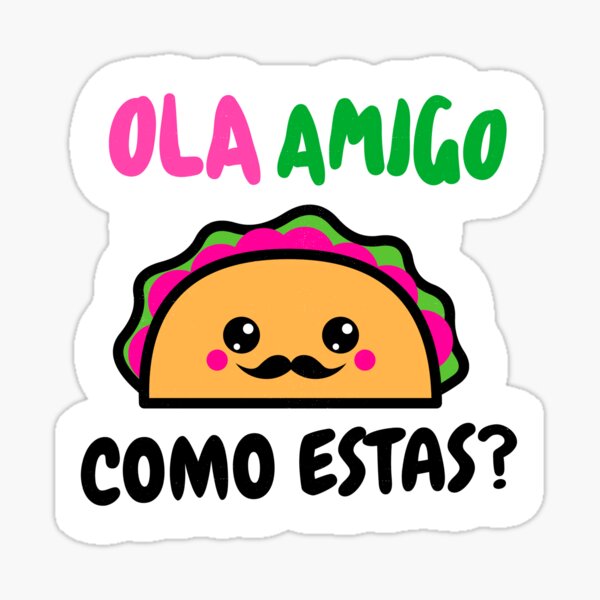 Ola Amigo, como estas? funny Taco design