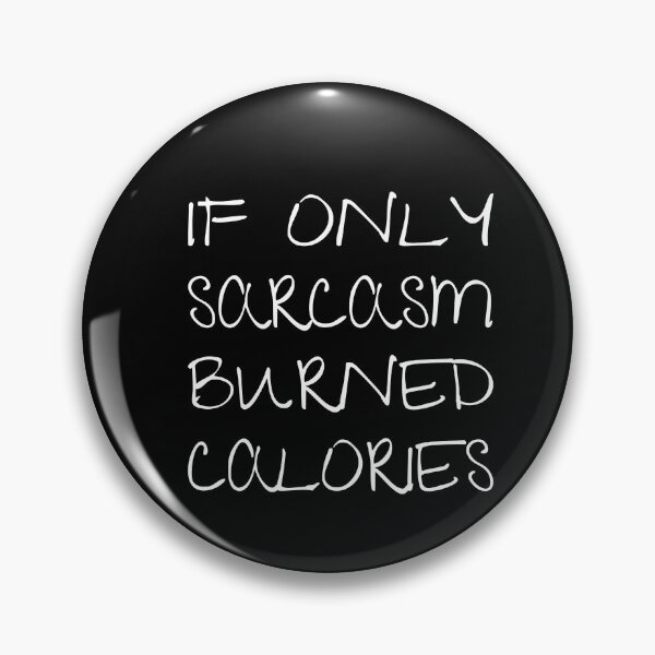 Item preview, If only sarcasm burned calories, Ironic quote, Sarcastic designed and sold by cyhdesign.