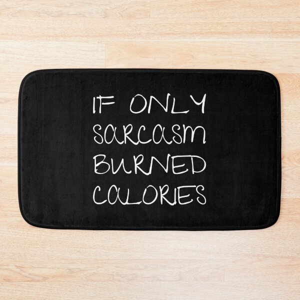 Item preview, If only sarcasm burned calories, Ironic quote, Sarcastic designed and sold by cyhdesign.