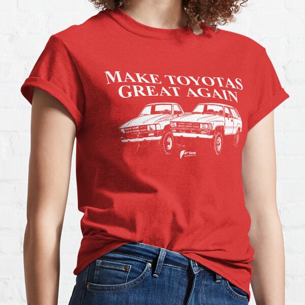 Make Toyotas Great Again - Truck & 4Runner Classic T-Shirt