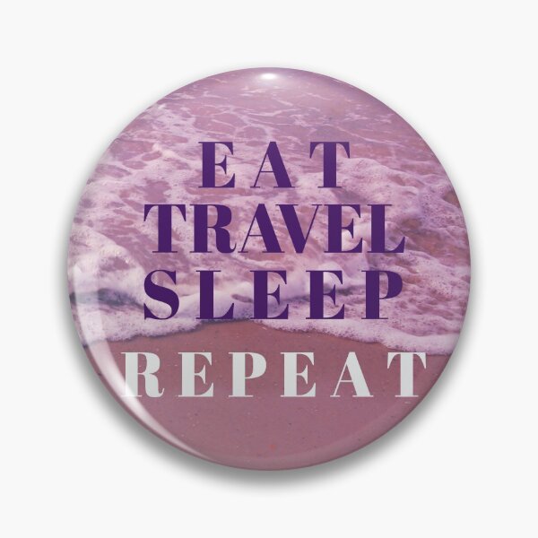 Item preview, Eat, Sleep, Tavel, Repeat designed and sold by AJonesB.