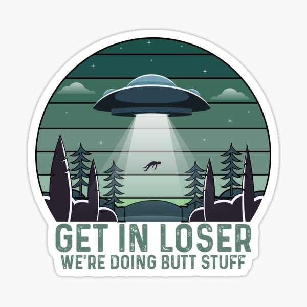 Item preview, Get In Loser Were Doing Butt Stuff Alien Abduction - vintage alien lovers designed and sold by bdmart33.