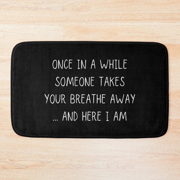 Item preview, Once in a while someone takes your breathe away... and here I am. Text only design. White text. Capitals. designed and sold by JellyBeenzz.