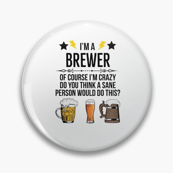 Item preview, Im a Brewer of course im crazy designed and sold by AwesomeWorld1.