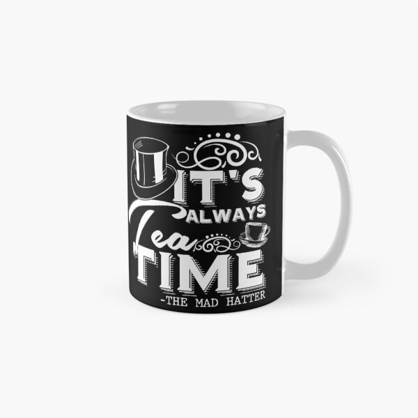 Item preview, "Always tea time" - The Mad Hatter, Alice in Wonderland (white text) designed and sold by stylecomfy.