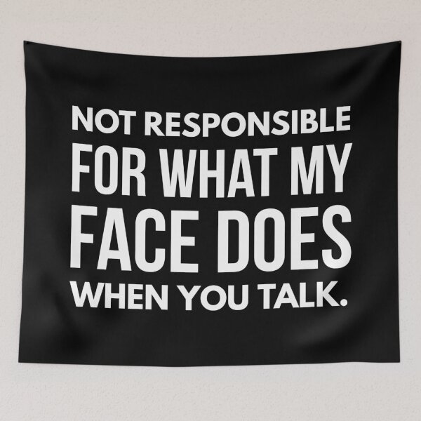 Item preview, Not Responsible For What My Face Does When You Talk - Funny Sayings designed and sold by texteestore.