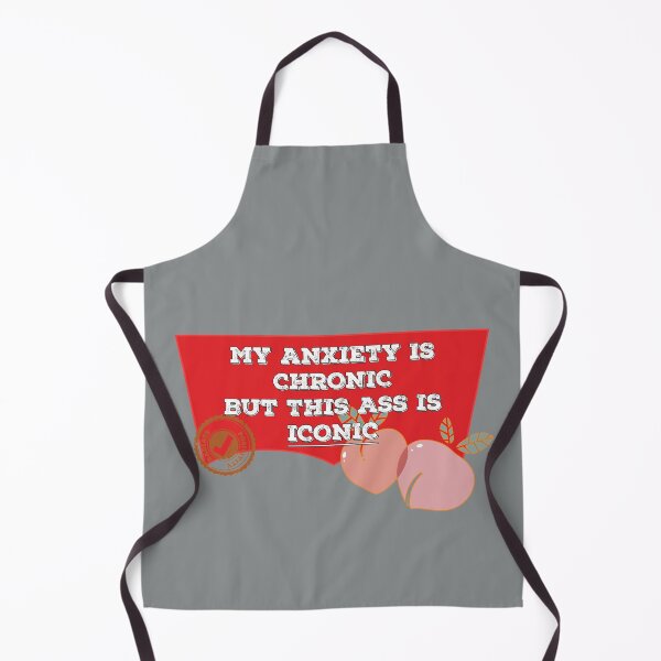 Item preview, My anxiety is Chronic but this ass is Iconic Peachy designed and sold by johnanderson23.