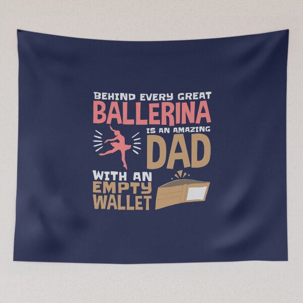 Item preview, Behind Every Great Ballerina Is an Amazing Dad With an Empty Wallet Ballet Dad designed and sold by jaygo.