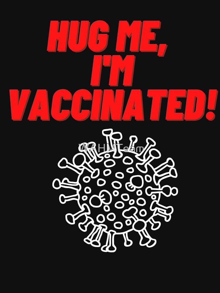 Hug Me, I'm Vaccinated! by WAHMTeam