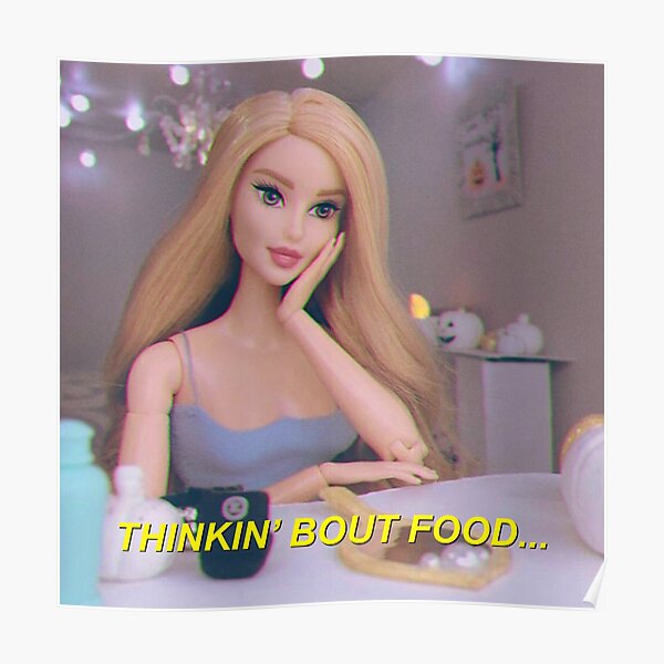 Barbie quote thinking about food?" Poster for by MrDesign93 | Redbubble