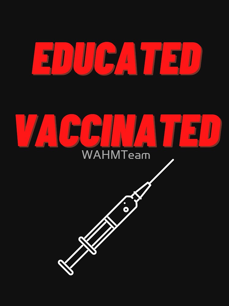 Thumbnail 7 of 7, Classic T-Shirt, Educated Vaccinated designed and sold by WAHMTeam.