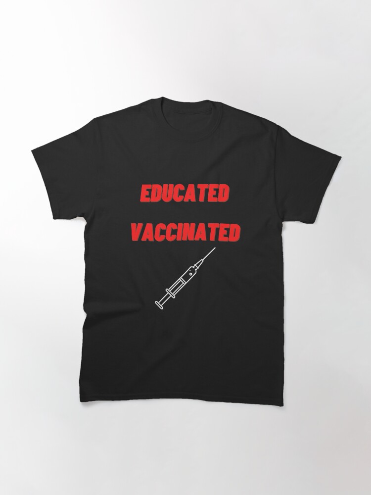 Thumbnail 2 of 7, Classic T-Shirt, Educated Vaccinated designed and sold by WAHMTeam.