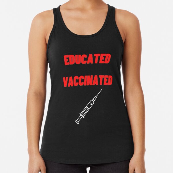 Educated Vaccinated Racerback Tank Top