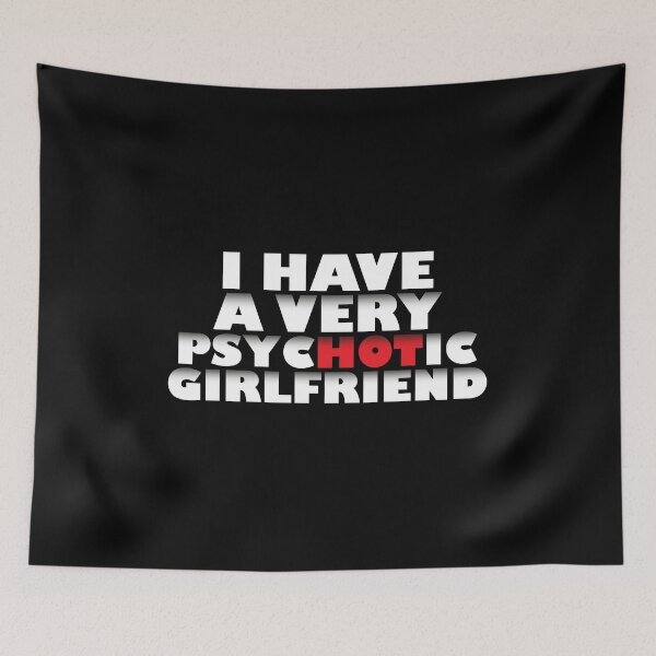 Item preview, I Have A Very Psychotic Girlfriend  designed and sold by VikiQuick.