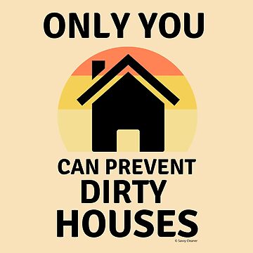 Artwork thumbnail, Prevent Dirty Houses Fun Cleaning Lady Gifts by SavvyCleaner