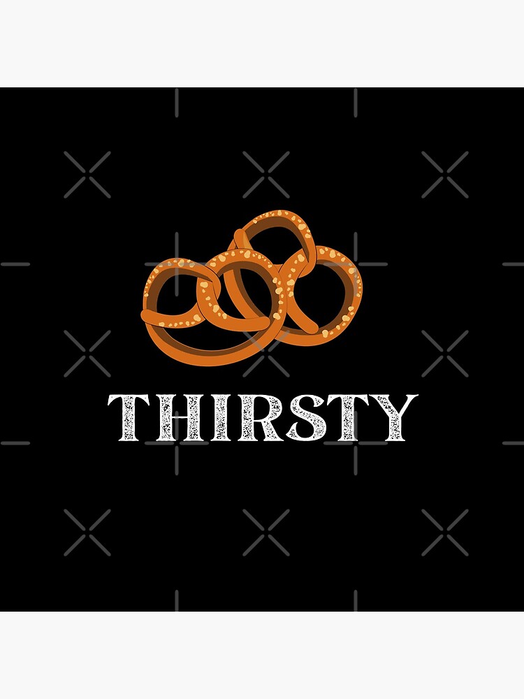 "These Pretzels Are Making Me Thirsty Funny TV Quote" Poster by