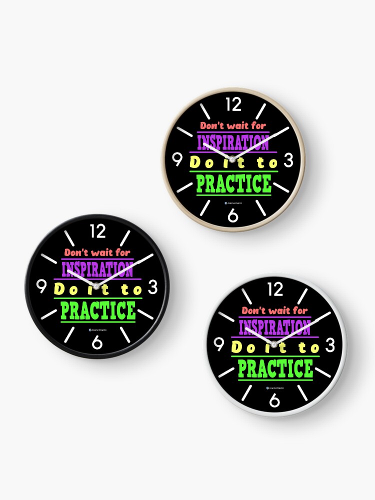 Clock, Do not wait for inspiration. Do it to practice. designed and sold by reIntegration