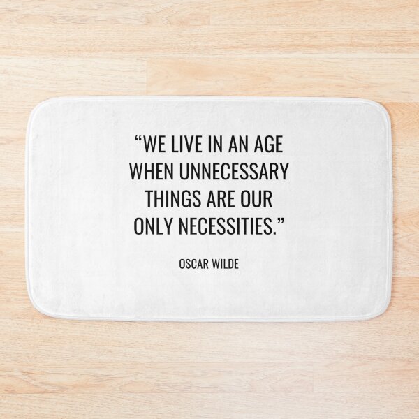 Item preview, Oscar Wilde - We live in an age when unnecessary things are our only necessities. designed and sold by SocraticQuotes.
